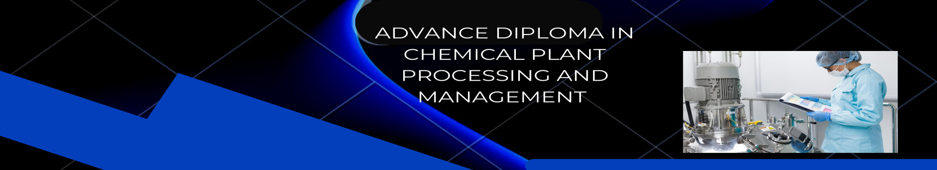Advanced Diploma in Chemical Plant Processing Safety and Management
